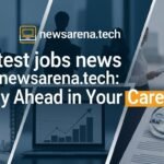 Latest jobs news by newsarena.tech: Stay Ahead in Your Career